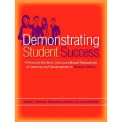 Demonstrating Student Success: A Practical Guide to Outcomes-Based Assessment of Learning and Development in Student Affairs