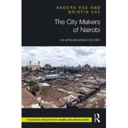 The City Makers of Nairobi: An African Urban History