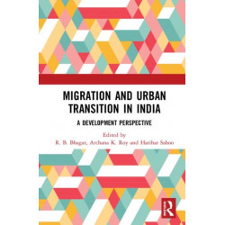 Migration and Urban Transition in India: A Development Perspective