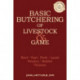 Basic Butchering of Livestock & Game: Beef, Veal, Pork, Lamb, Poultry, Rabbit, Venison