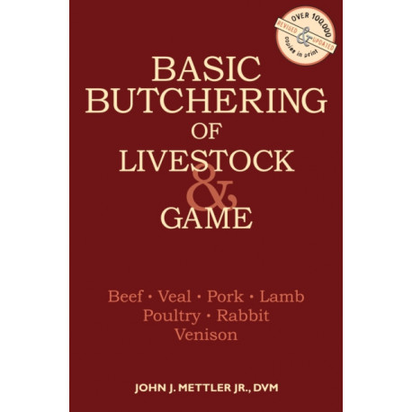 Basic Butchering of Livestock & Game: Beef, Veal, Pork, Lamb, Poultry, Rabbit, Venison