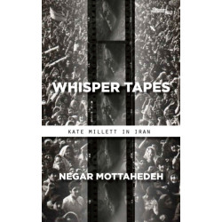 Whisper Tapes: Kate Millett in Iran