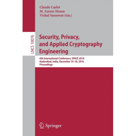 Security, Privacy, and Applied Cryptography Engineering: 6th International Conference, SPACE 2016, Hyderabad, India, December 14-18, 2016, Proceedings