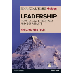 The Financial Times Guide to Leadership,The: How to lead effectively and get results