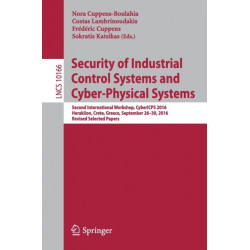 Security of Industrial Control Systems and Cyber-Physical Systems: Second International Workshop, CyberICPS 2016, Heraklion, Crete, Greece, September 26-30, 2016, Revised Selected Papers