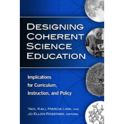 Designing Coherent Science Education: Implications for Curriculum, Instruction, and Policy