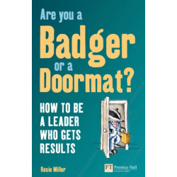 Are you a Badger or a Doormat?: How to be a Leader who gets Results