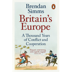 Britain's Europe: A Thousand Years of Conflict and Cooperation