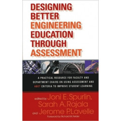 Designing Better Engineering Education Through Assessment: A Practical Resource for Faculty and Department Chairs on Using Assessment and ABET Criteria to Improve Student Learning