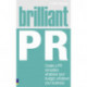 Brilliant PR: Create a PR sensation, whatever your budget, whatever your business