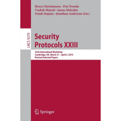 Security Protocols XXIII: 23rd International Workshop, Cambridge, UK, March 31 - April 2, 2015, Revised Selected Papers