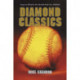 Diamond Classics: Essays on 100 of the Best Baseball Books Ever Published