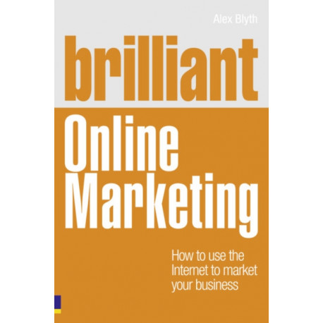 Brilliant Online Marketing: How to Use The Internet to Market Your Business
