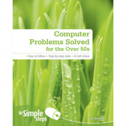 Computer Problems Solved for the Over 50s In Simple Steps
