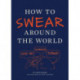 How to Swear Around the World