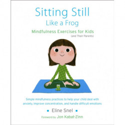 Sitting Still Like a Frog: Mindfulness Exercises for Kids (and Their Parents)
