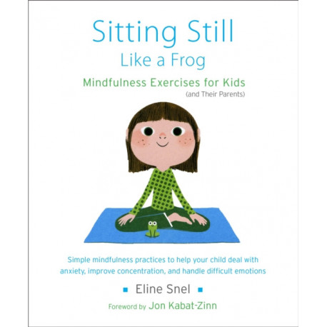 Sitting Still Like a Frog: Mindfulness Exercises for Kids (and Their Parents)