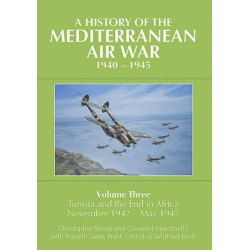 A History of the Mediterranean Air War, 1940-1945: Volume Three: Tunisia and the end in Africa, November 1942 - May 1943