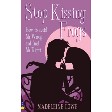 Stop Kissing Frogs: How to avoid Mr Wrong and find Mr Right