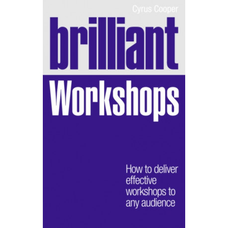 Brilliant Workshops: How to deliver effective workshops to any audience
