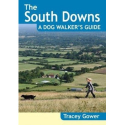 The South Downs A Dog Walker's Guide (20 Dog Walks)