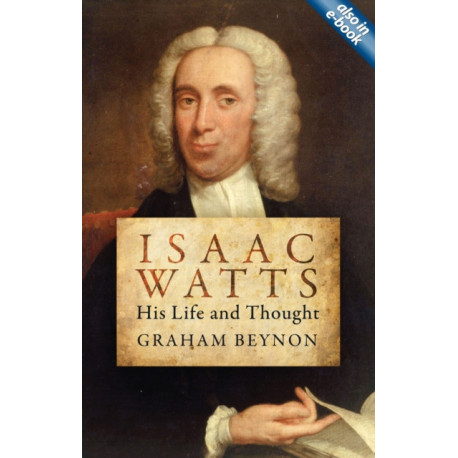 Isaac Watts: His Life and Thought