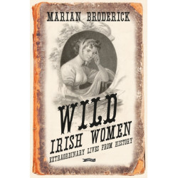 Wild Irish Women: Extraordinary Lives from History