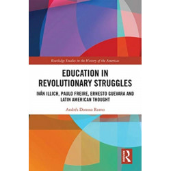 Education in Revolutionary Struggles: Ivan Illich, Paulo Freire, Ernesto Guevara and Latin American Thought