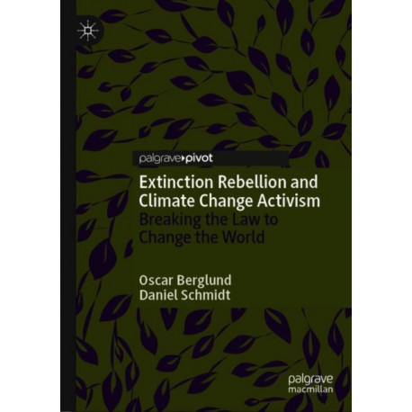 Extinction Rebellion and Climate Change Activism: Breaking the Law to Change the World