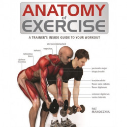 Anatomy of Exercise: A Trainer's Inside Guide to Your Workout