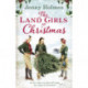 The Land Girls at Christmas: A festive tale of friendship, romance and bravery in wartime (The Land Girls Book 1)