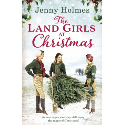 The Land Girls at Christmas: A festive tale of friendship, romance and bravery in wartime (The Land Girls Book 1)