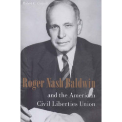 Roger Nash Baldwin and the American Civil Liberties Union