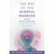 The Way of the Mindful Warrior: Embrace Authentic Mindfulness for Wellbeing, Wisdom, and Awareness