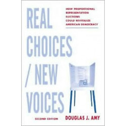 Real Choices / New Voices: How Proportional Representation Elections Could Revitalize American Democracy