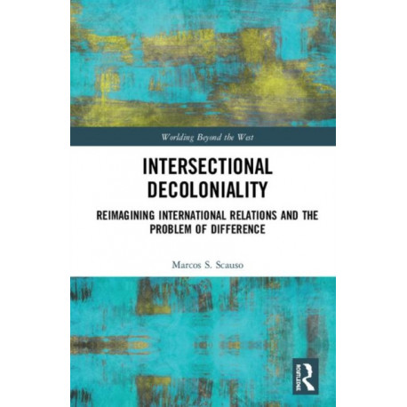 Intersectional Decoloniality: Reimagining International Relations and the Problem of Difference