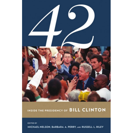 42: Inside the Presidency of Bill Clinton