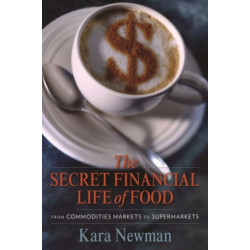 The Secret Financial Life of Food: From Commodities Markets to Supermarkets
