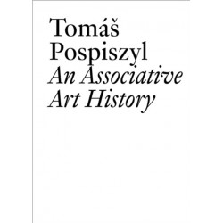 Tomas Pospiszyl: An Associative Art History Comparative Studies of Neo-Avant-Gardes in a Bipolar World