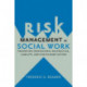 Risk Management in Social Work: Preventing Professional Malpractice, Liability, and Disciplinary Action