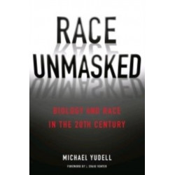 Race Unmasked: Biology and Race in the Twentieth Century