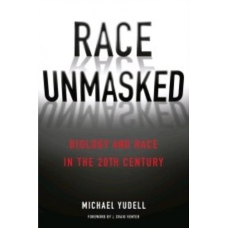 Race Unmasked: Biology and Race in the Twentieth Century