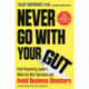 Never Go with Your Gut: How Pioneering Leaders Make the Best Decisions and Avoid Business Disasters (Avoid Terrible Advice, Cognitive Biases, and Poor Decisions)