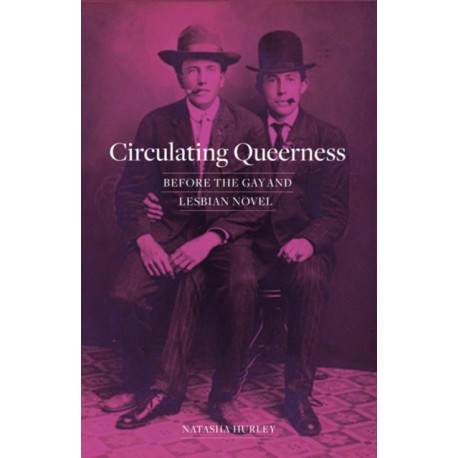 Circulating Queerness: Before the Gay and Lesbian Novel