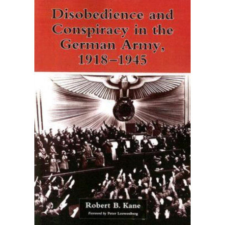 Disobedience and Conspiracy in the German Army, 1918-1945