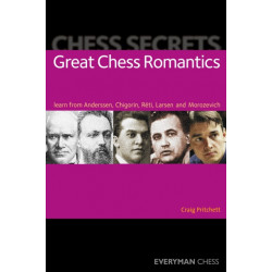 Chess Secrets: Great Chess Romantics: Learn from Anderssen, Chigorin, Reti, Larsen and Morozevich