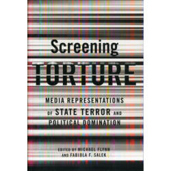 Screening Torture: Media Representations of State Terror and Political Domination