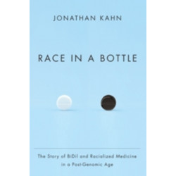Race in a Bottle: The Story of BiDil and Racialized Medicine in a Post-Genomic Age