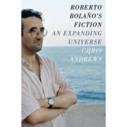 Roberto Bolano's Fiction: An Expanding Universe