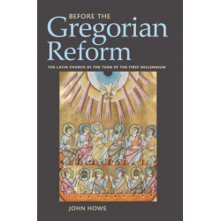 Before the Gregorian Reform: The Latin Church at the Turn of the First Millennium